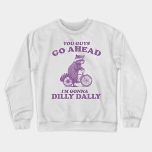 Dilly Dally Shirt / Funny Y2K Shirt / Vintage Raccoon Shirt / Funny Shirt / Meme Shirt / Gift for Boyfriend Crewneck Sweatshirt